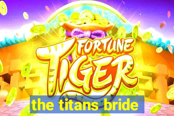 the titans bride